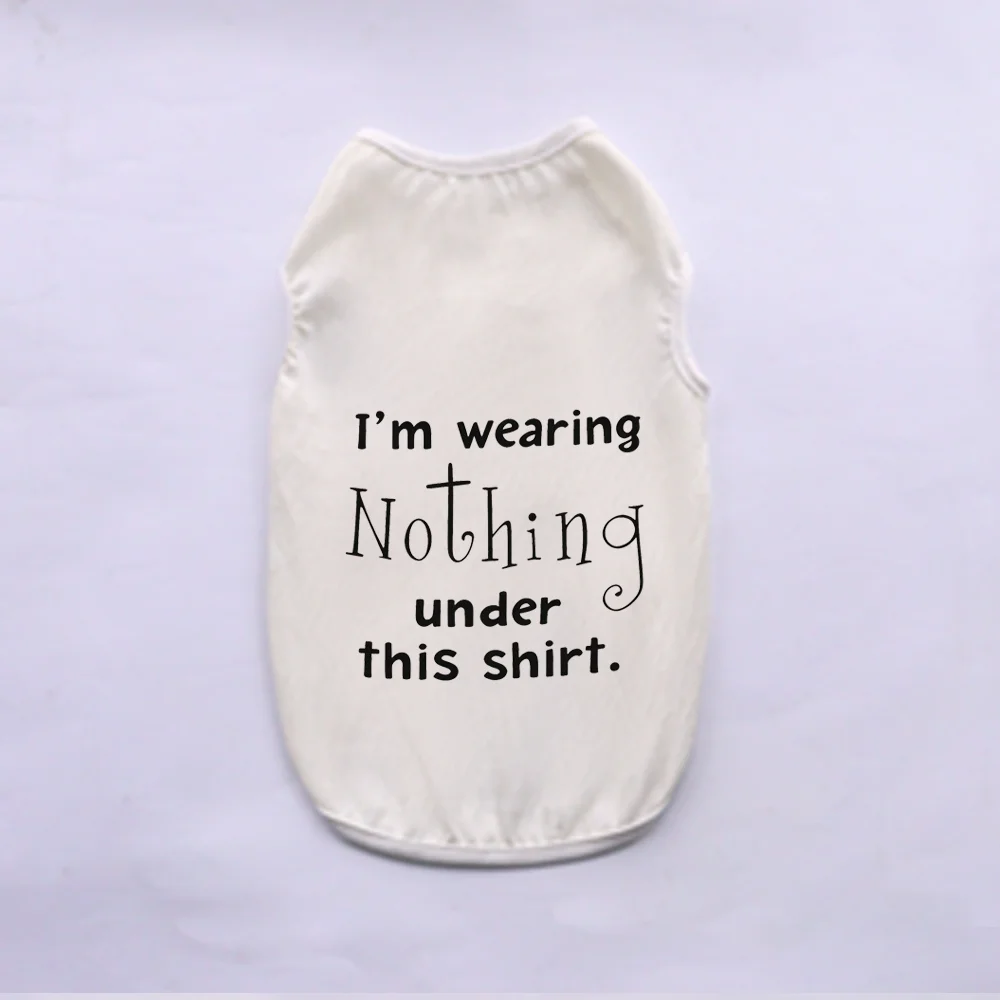 A white pet vest with black text that reads I'm wearing Nothing under this shirt.
