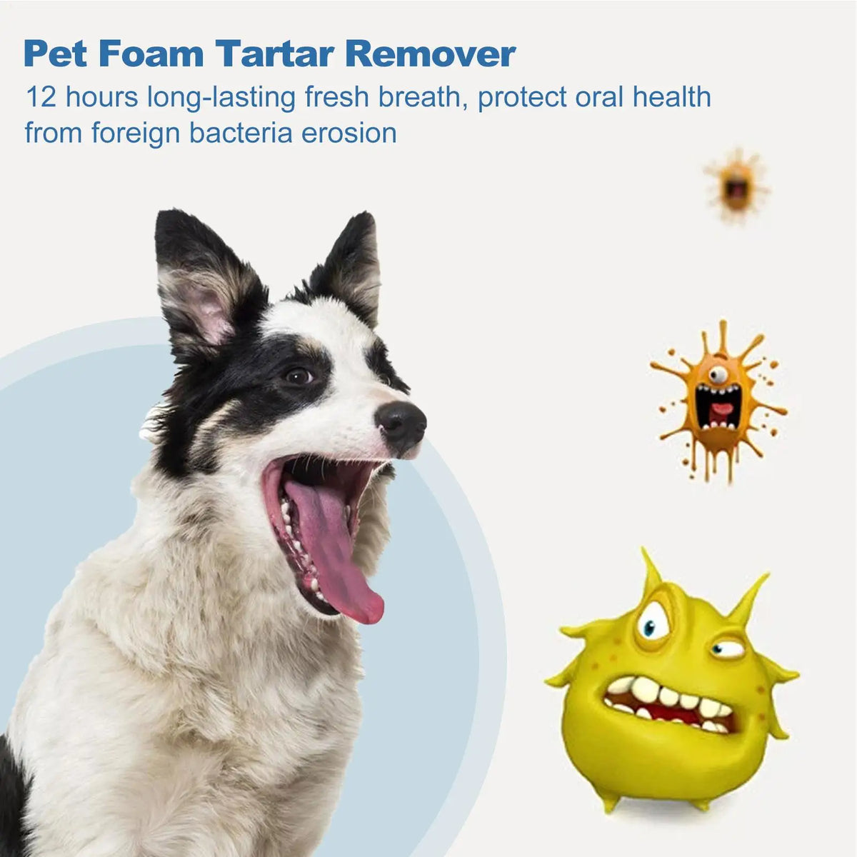 A dog smiling with foam tartar remover and a cartoon representation of bacteria.